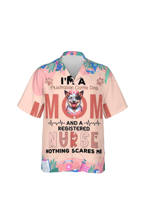 I'm a Australian Cattle Dog Mom and a Registered Nurse Nothing Scares Me Hawaiian Shirt Breathable Summer Unisex Merch Heeler Lover Gifts - 00002