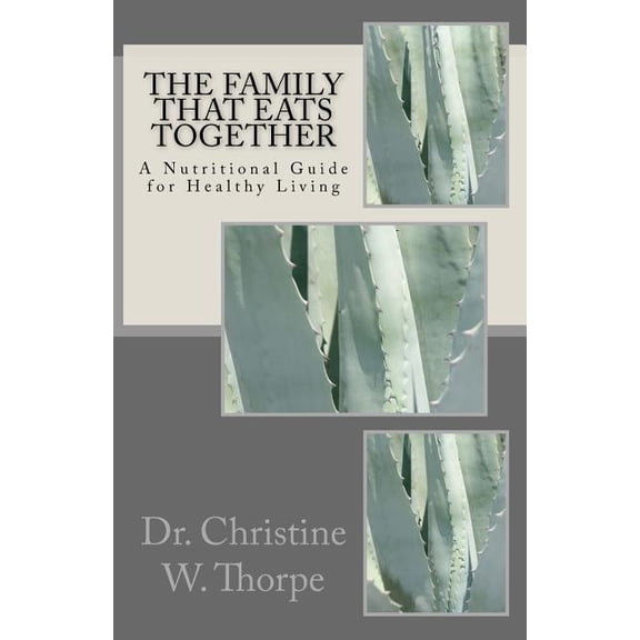 The Family That Eats Together: A Nutritional Guide for Healthy Living
