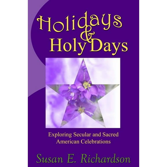 Holidays and Holy Days : Exploring Secular and Sacred American Celebrations (Paperback)