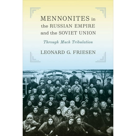 Tsarist and Soviet Mennonite Studies Mennonites in the Russian Empire and the Soviet Union: Through Much Tribulation, (Paperback)