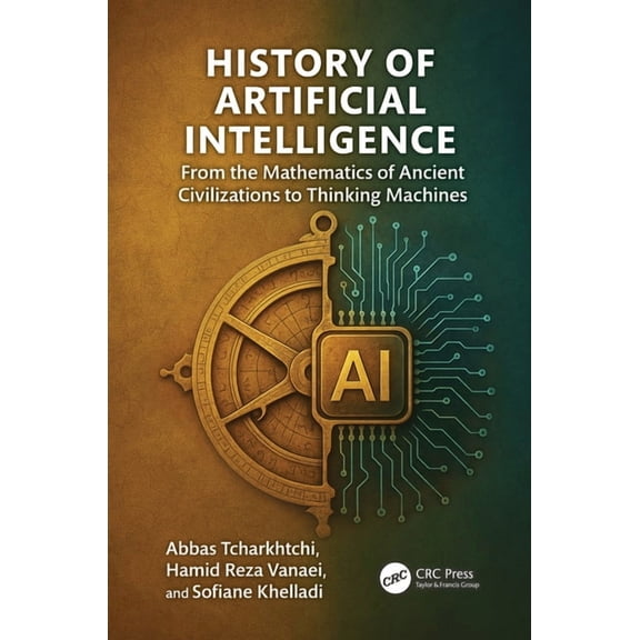 History of Artificial Intelligence: From the Mathematics of Ancient Civilizations to Thinking Machines, (Hardcover)
