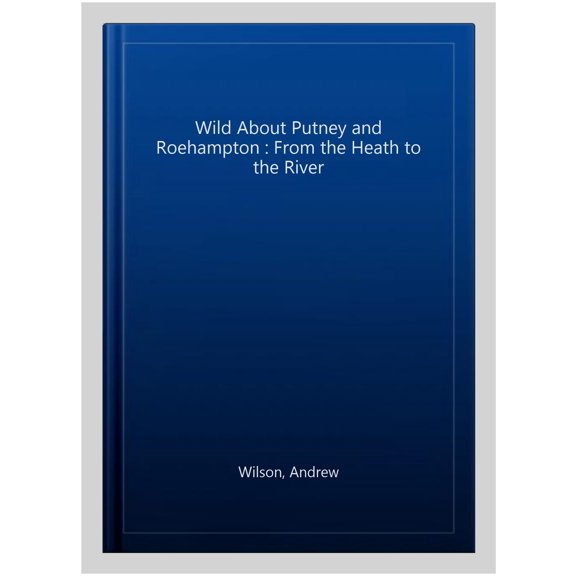 Pre-Owned Wild About Putney and Roehampton Andrew Wilson (Hardcover)