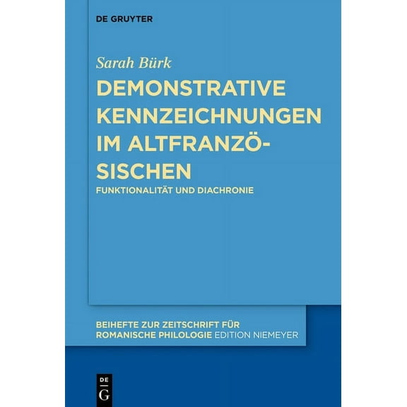 Beihefte Zur Zeitschrift FÃ¼r Romanische Demonstrative Kennzeichnungen Im AltfranzÃ¶sischen: FunktionalitÃ¤t Und Diachronie, Book 447, (Hardcover)