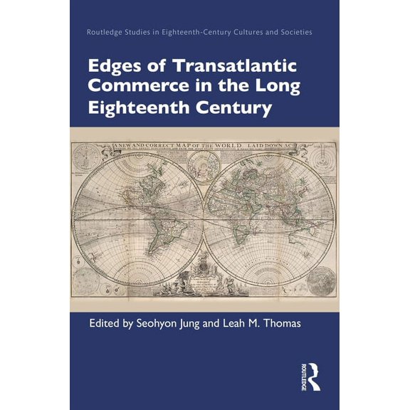 Routledge Studies in Eighteenth-Century  Edges of Transatlantic Commerce in the Long Eighteenth Century, (Hardcover)