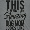 thumbnail image 2 of Womens This Is What An Amazing Dog Mom Looks Like T Shirt Funy Mothers Day Tee Womens Graphic Tees, 2 of 7