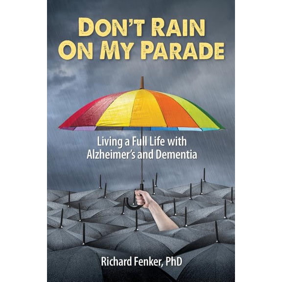 Don't Rain on My Parade: Living A Full Life with Alzheimer's and Dementia, (Paperback)