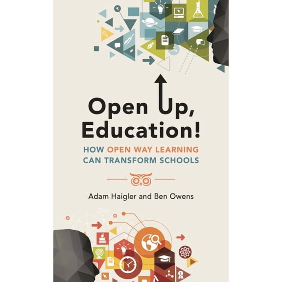 Open Up, Education!: How Open Way Learning Can Transform Schools, (Hardcover)