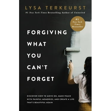 Pre-Owned Forgiving What You Can't Forget: Discover How to Move On, Make Peace with Painful Memories, and Create a Life That's Beautiful Again (Hardcover) 0718039874 9780718039875