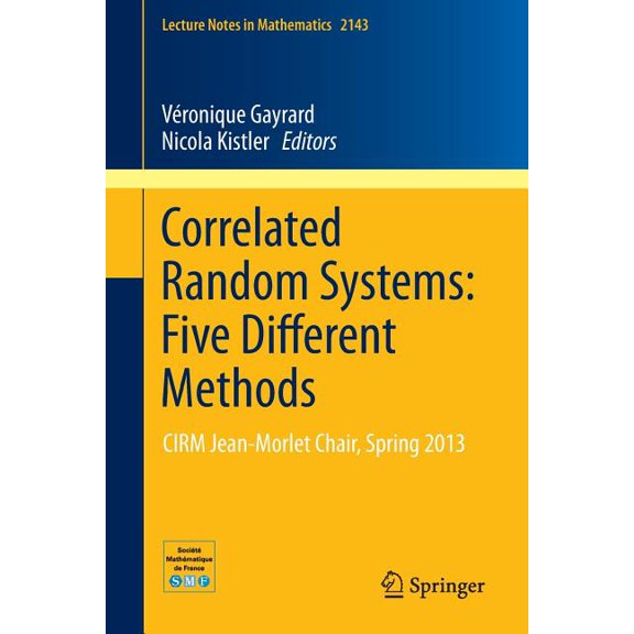 Lecture Notes in Mathematics Correlated Random Systems: Five Different Methods: Cirm Jean-Morletchair, Spring 2013, Book 2143, (Paperback)