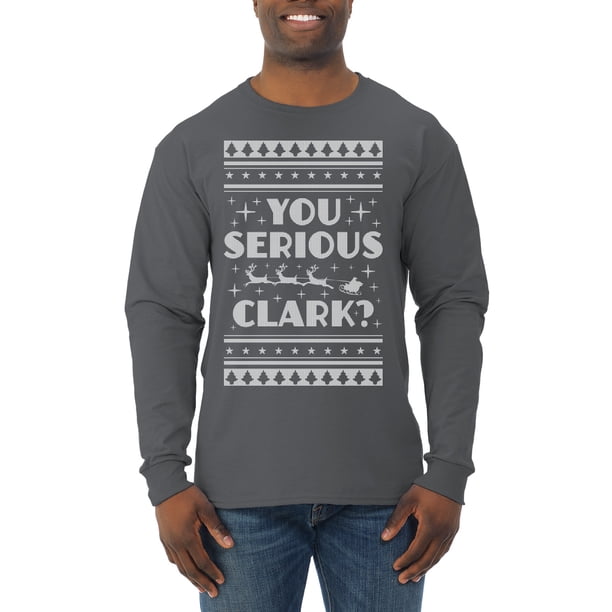 You Serious Clark Christmas Vacation Movie Ugly Christmas Sweater Mens Long  Sleeve Shirt, Charcoal, Large - Walmart.com