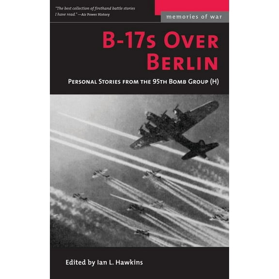 Memories of War B-17s Over Berlin: Personal Stories from the 95th Bomb Group, (Paperback)