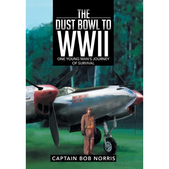 The Dust Bowl to WWII: One Young Man's Journey of Survival, (Hardcover)