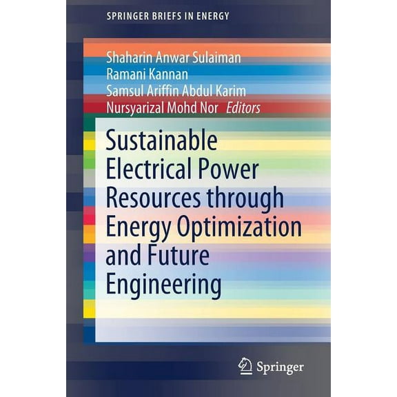 Springerbriefs in Energy Sustainable Electrical Power Resources Through Energy Optimization and Future Engineering, (Paperback)