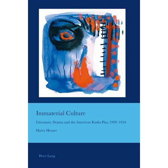 Cultural Interactions: Studies in the Re Immaterial Culture: Literature, Drama and the American Radio Play, 1929-1954, Book 29, (Paperback)