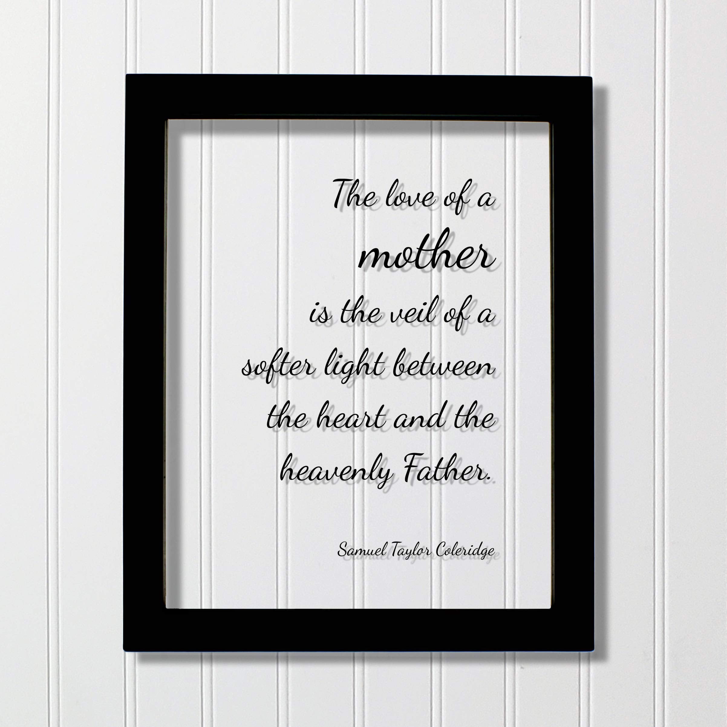 Samuel Taylor Coleridge - The love of a mother is the veil of a softer light between the heart