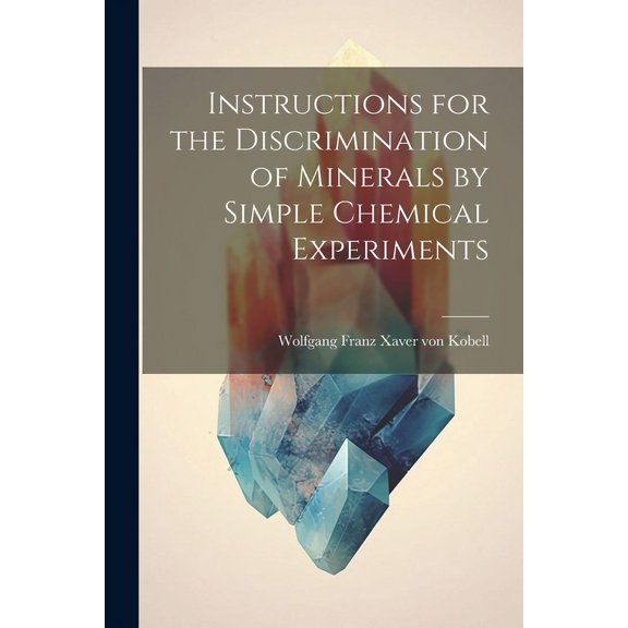 Instructions for the Discrimination of Minerals by Simple Chemical Experiments (Paperback)