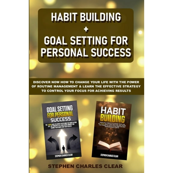 Habit Building   Goal Setting for Personal Success : Discover NOW How to Change Your Life with the Power of Routine Management & Learn the Effective Strategy to Control Your Focus for Achieving Results (Paperback)