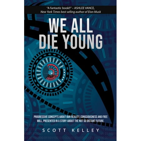 We All Die Young: Reality, consciousness and free will, presented in a story about the not so distant future (Paperback)