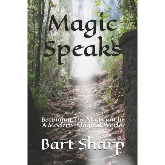 Magic Speaks: Becoming The Magician In A Modern, Magical World (Paperback)