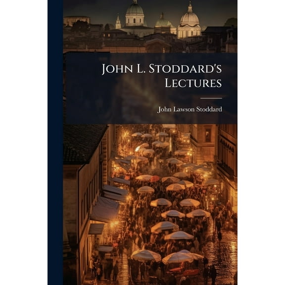 John L. Stoddard's Lectures : Sicily. Genoa. a Drive Through the Engadine (Paperback)