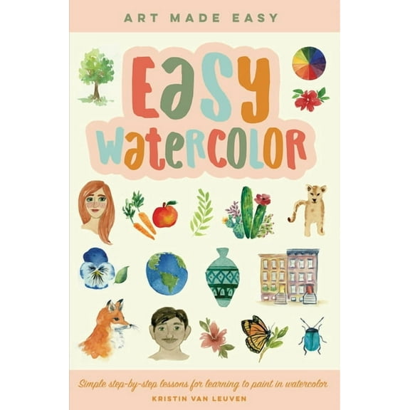 Art Made Easy Easy Watercolor: Simple Step-By-Step Lessons for Learning to Paint in Watercolor, Book 1, (Paperback)