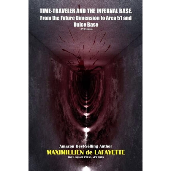 TIME-TRAVELER AND THE INFERNAL BASE-From the Future Dimension to Area 51 and Dulce Base, (Paperback)