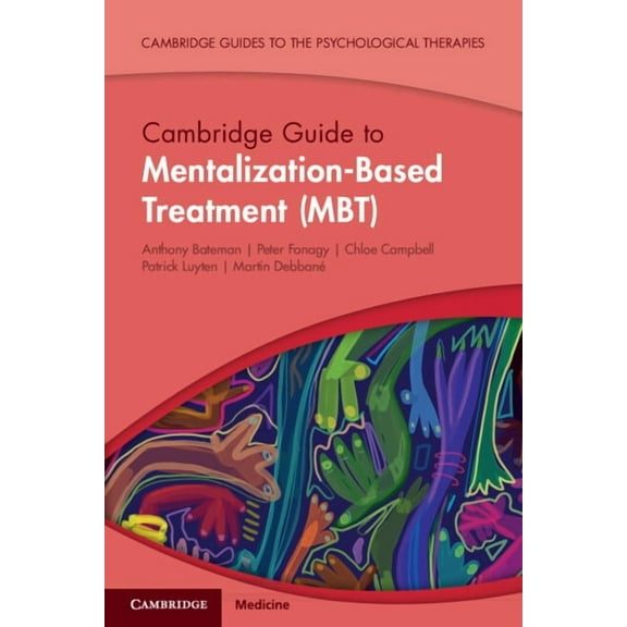 Cambridge Guides to the Psychological Th Cambridge Guide to Mentalization-Based Treatment (Mbt), (Paperback)