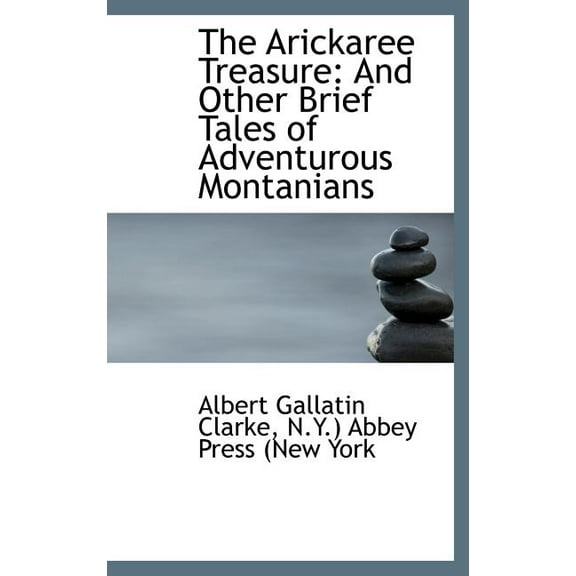 The Arickaree Treasure : And Other Brief Tales of Adventurous Montanians (Hardcover)