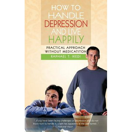 How to Handle Depression and Live Happily : Practical Approach Without (Best Way To Get Out Of Depression Without Medication)