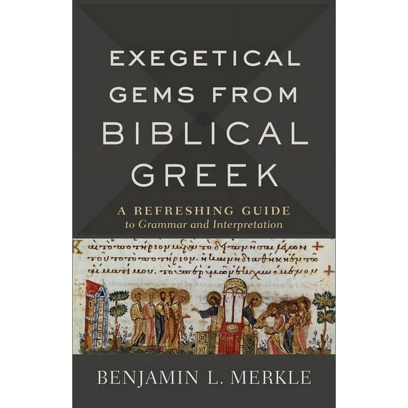 Exegetical Gems from Biblical Greek: A Refreshing Guide to Grammar and Interpretation, (Paperback)