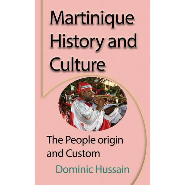 Martinique History and Culture The People origin and Custom (Paperback)