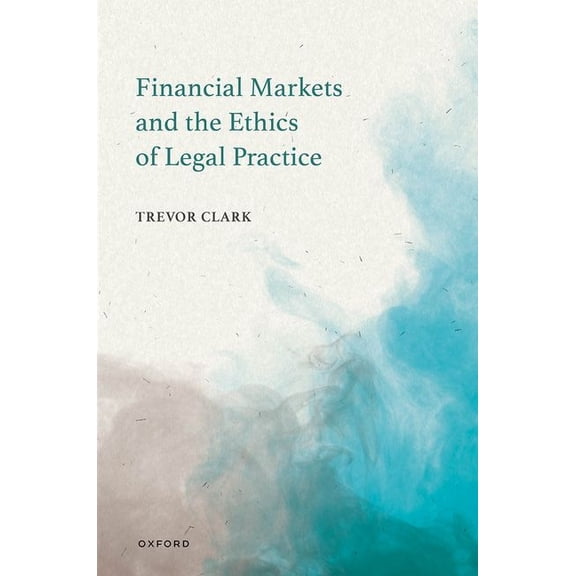 Financial Markets and the Ethics of Legal Practice, (Hardcover)
