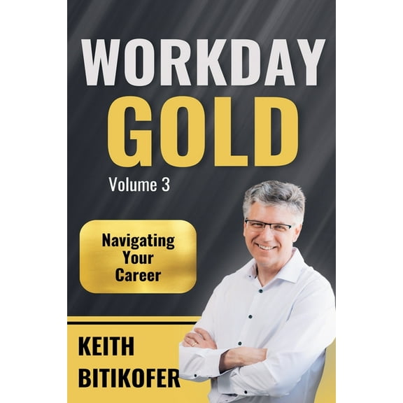 Workday Gold: Navigating Your Career, (Paperback)