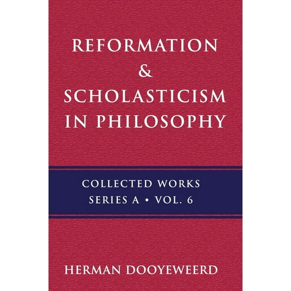 A Reformation & Scholasticism: The Philosophy of the Cosmonomic Idea and the Scholastic Tradition in Christian Thought, Book 6, (Paperback)