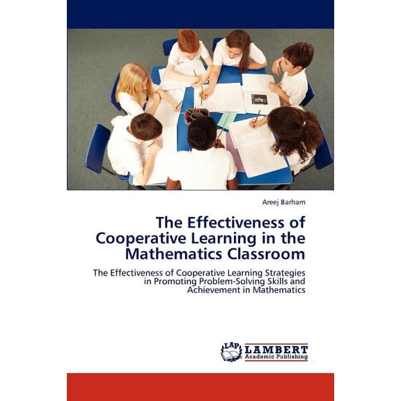 The Effectiveness of Cooperative Learning in the Mathematics Classroom, (Paperback)