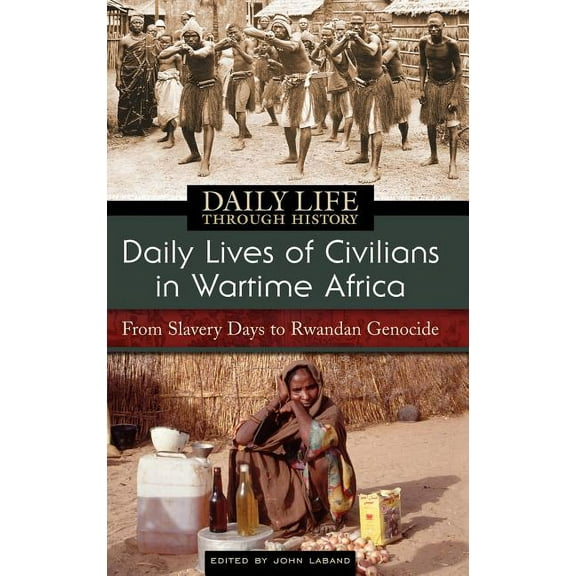 Daily Lives of Civilians in Wartime Africa: From Slavery Days to Rwandan Genocide, (Hardcover)