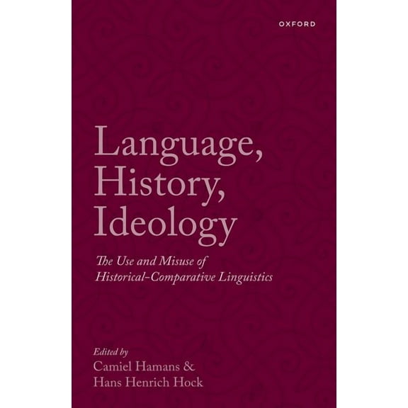 Language, History, Ideology: The Use and Misuse of Historical-Comparative Linguistics, (Hardcover)