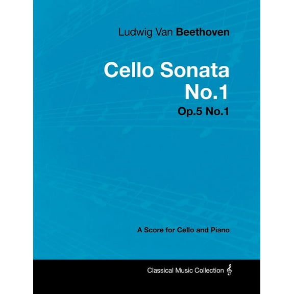 Ludwig Van Beethoven - Cello Sonata No.1 - Op.5 No.1 - A Score for Cello and Piano, (Paperback)