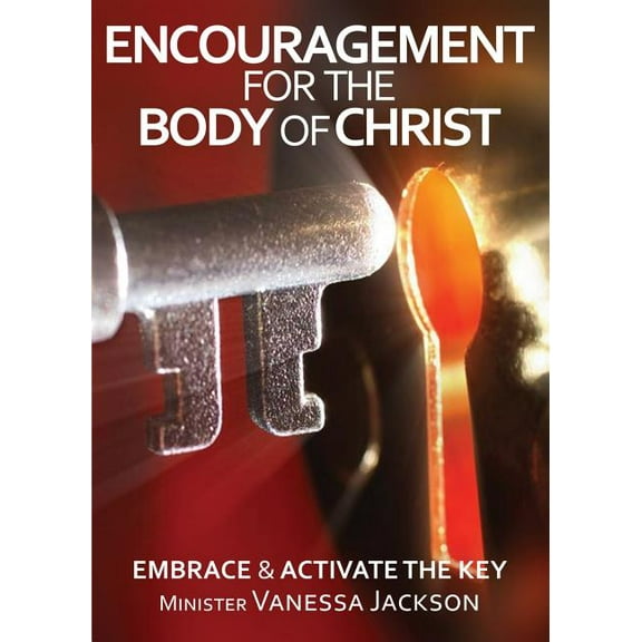 ENCOURAGEMENT FOR THE BODY OF CHRIST - Embrace & Activate the Key (Paperback) by Minister Vanessa Jackson