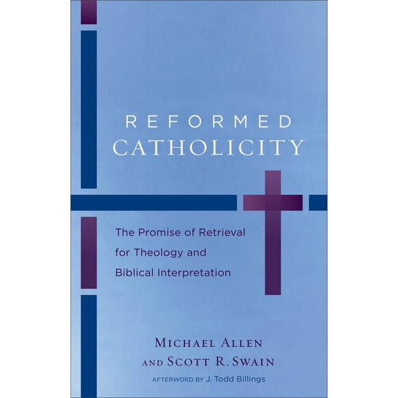 Reformed Catholicity: The Promise of Retrieval for Theology and Biblical Interpretation, (Paperback)