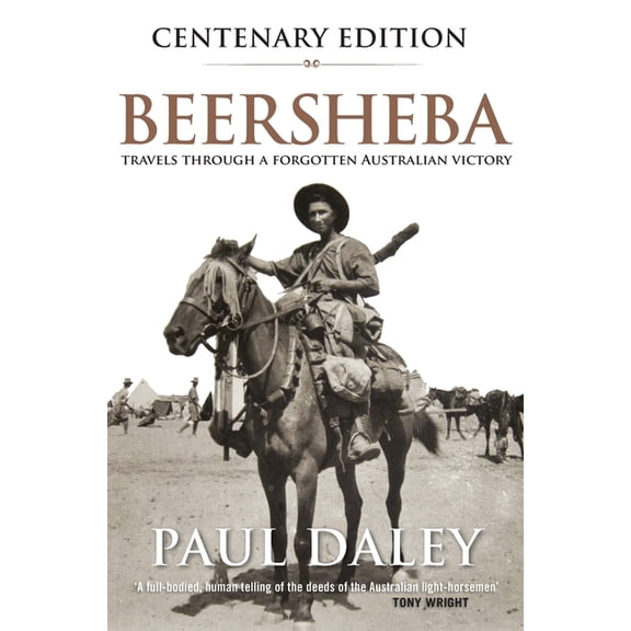 Beersheba Centenary Edition: Travels Through a Forgotten Australian Victory, (Paperback)