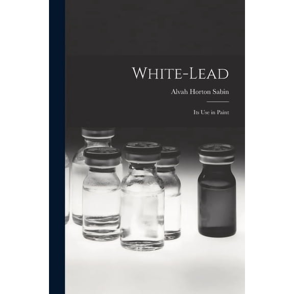 White-lead; its use in Paint, (Paperback)