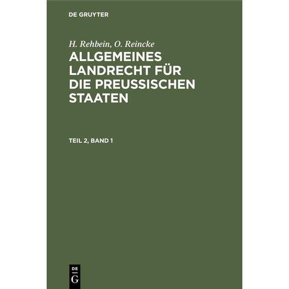 H. Rehbein; O. Reincke: Allgemeines Landrecht FÃ¼r Die PreuÃischen Staaten. Teil 2, Band 1, (Hardcover)
