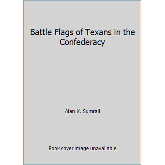 Pre-Owned Battle Flags of Texans in the Confederacy (Hardcover) 0890159831 9780890159835