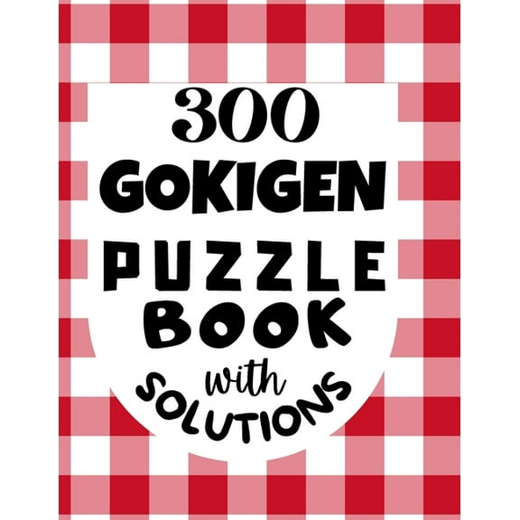 300 GOKIGEN PUZZLE BOOK - with SOLUTIONS: Japanese Puzzle Book - Easy, Medium and Hard Puzzles (Paperback)
