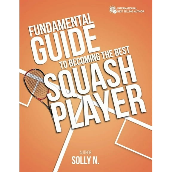 Fundamental Guide to Becoming the Best Squash Player, (Paperback)