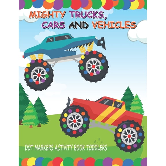 Dot Markers Activity Book: Mighty Trucks Cars and Vehicles: Do A Dot Little Kids First Coloring Book Giant, Large, Jumbo, (Paperback)
