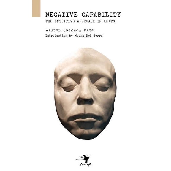 Negative Capability: On the Intuitive Approach in Keats, (Paperback)