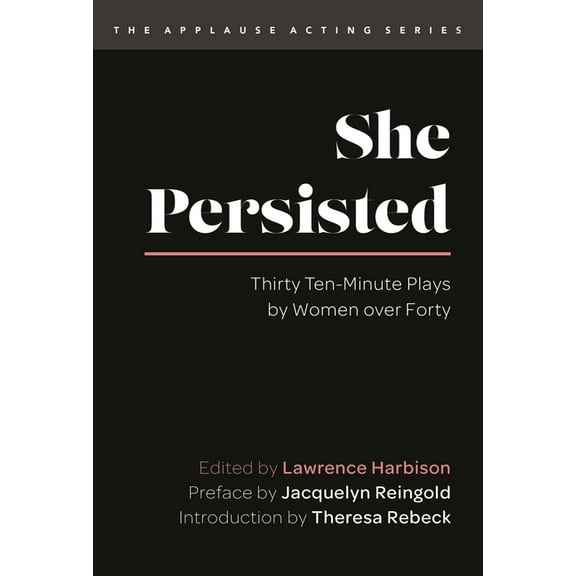 Applause Acting She Persisted: Thirty Ten-Minute Plays by Women over Forty, (Paperback)