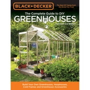Pre-Owned Black & Decker The Complete Guide to DIY Greenhouses, Updated 2nd Edition: Build Your Own (Paperback 9781591866749) by Editors of Cool Springs Press